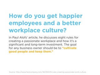 How do you get happier
employees and a better
workplace culture?
In Paul Alofs’ article, he discusses eight rules for
crea...
