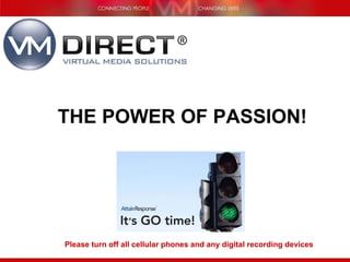 Please turn off all cellular phones and any digital recording devices THE POWER OF PASSION! 