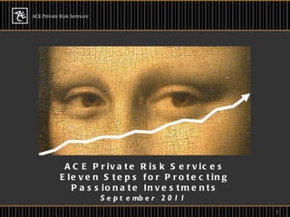 ACE Private Risk Services Eleven Steps for Protecting Passionate Investments September 2011   