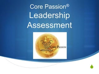 Core Passion®

Leadership
Assessment

S

 
