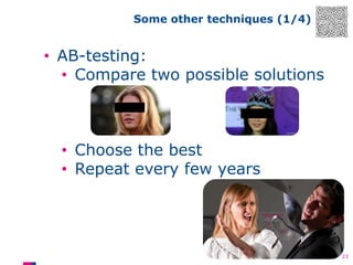 Some other techniques (1/4)

• AB-testing:
• Compare two possible solutions

• Choose the best
• Repeat every few years

23

 