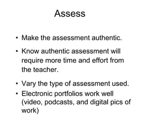 MonitorFacilitate the process.Mentor the process.Utilize rubrics and peer assessment/relfections