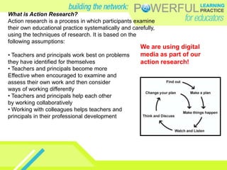 What is Action Research?Action research is a process in which participants examinetheir own educational practice systematically and carefully,using the techniques of research. It is based on thefollowing assumptions:• Teachers and principals work best on problemsthey have identified for themselves• Teachers and principals become more Effective when encouraged to examine andassess their own work and then consider ways of working differently• Teachers and principals help each other by working collaboratively• Working with colleagues helps teachers andprincipals in their professional developmentWe are using digital media as part of our action research!