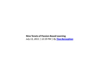 Nine Tenets of Passion-Based Learning
July 13, 2011 | 12:19 PM | By Tina Barseghian
 