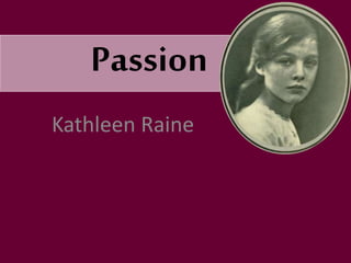 Passion
Kathleen Raine
 