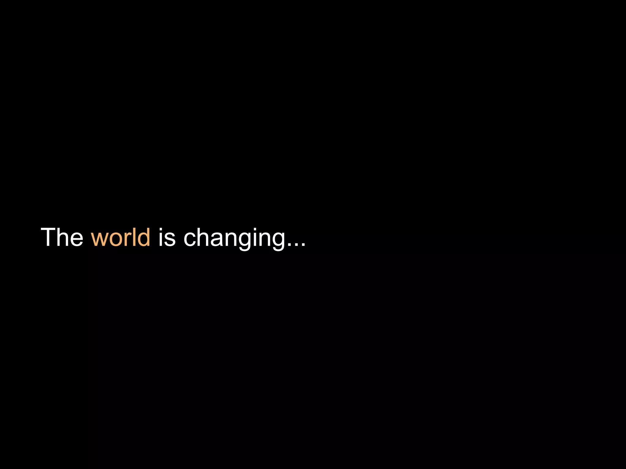 The world is changing...
 