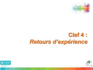 Clef 4 :
     Retours d’expérience



23                       23
 