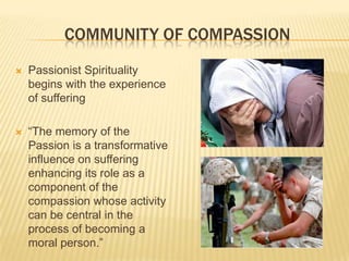 A Special VowHis cross reminds us that Christians must listen to the cries of the poor. We are in solidarity with those whom society may forget or even exploit. The cross is a sign of justice. To remind the world about the cross is to challenge the world for its injustice and neglect. Passionists are pledged to that challenge.