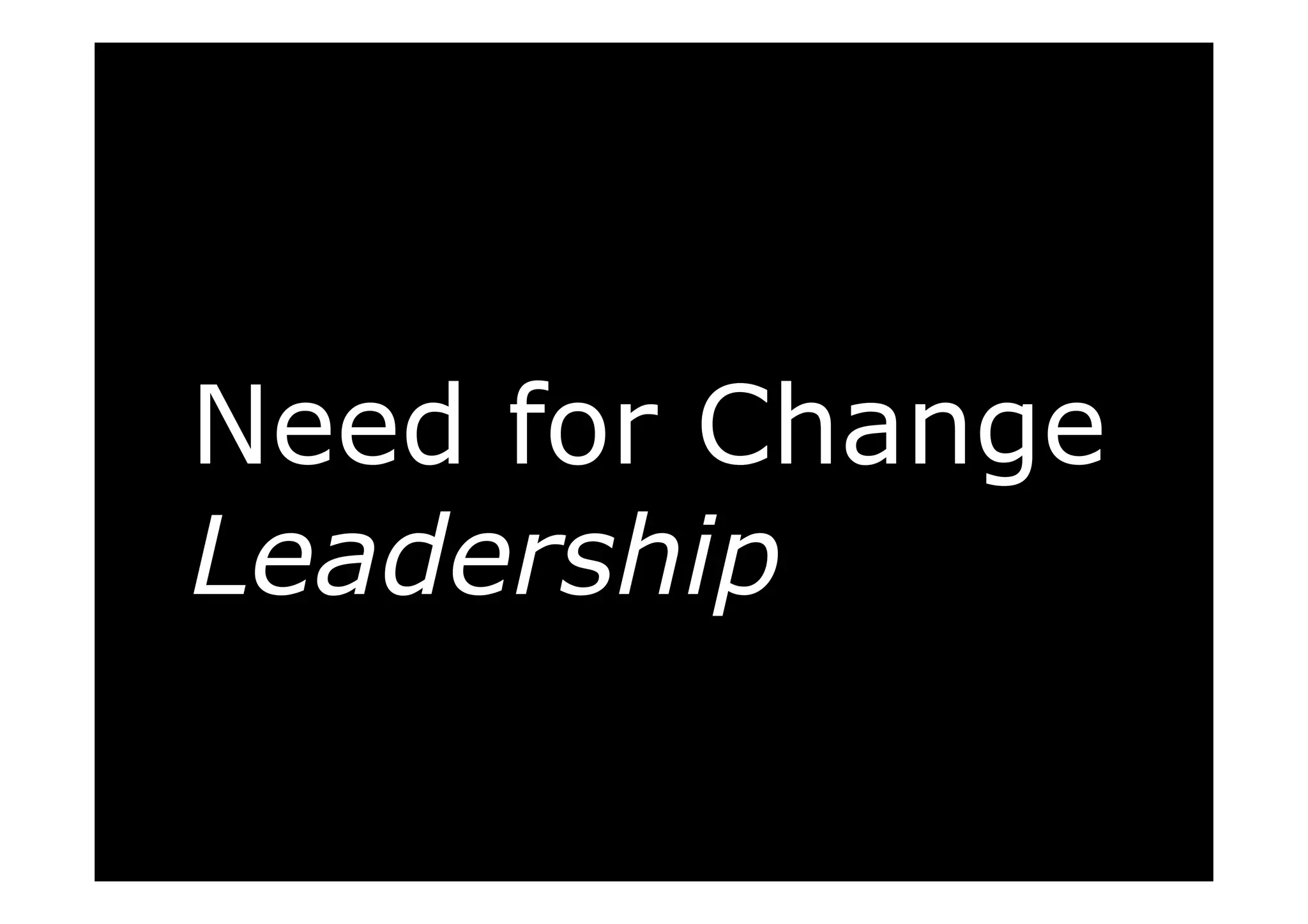 Need for Change
Leadership
 