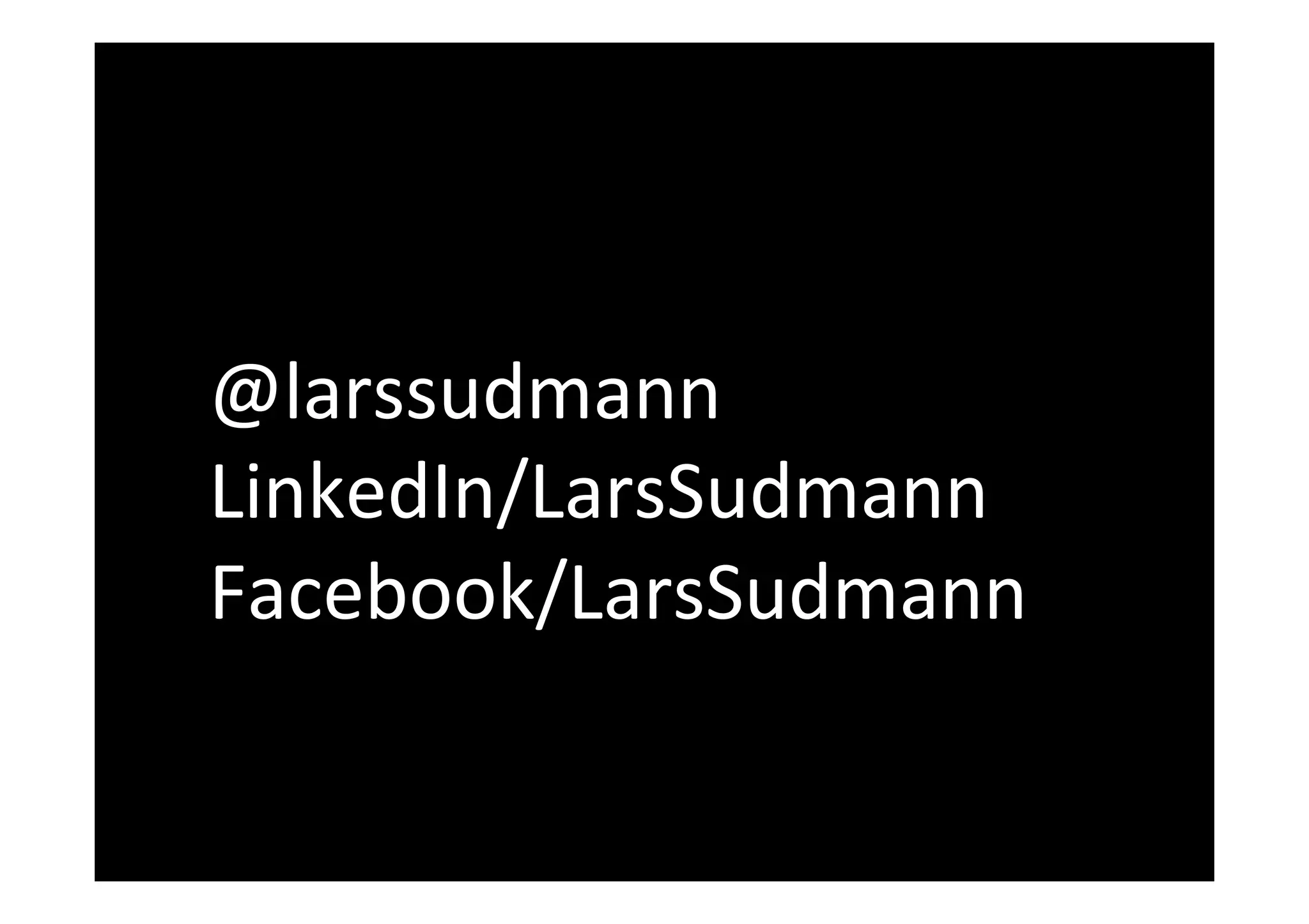 @larssudmann	
LinkedIn/LarsSudmann	
Facebook/LarsSudmann	
 