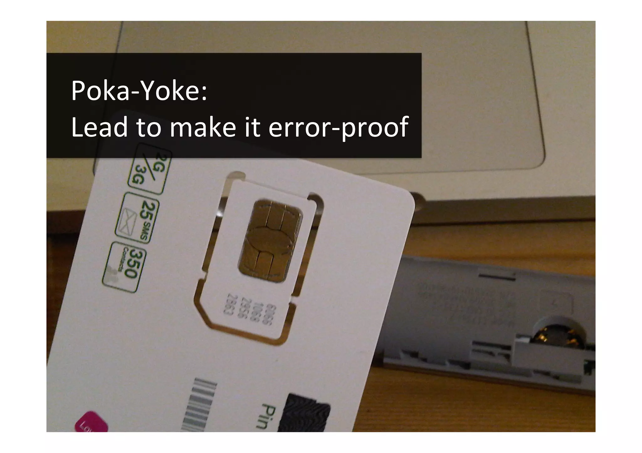 Audiences
1
	
Poka-Yoke:		
Lead	to	make	it	error-proof!
 