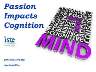 Passion
Impacts
Cognition



pskillen@iste.org

@peterskillen
 