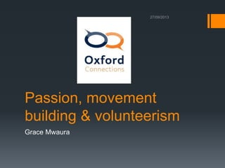 Passion, movement
building & volunteerism
Grace Mwaura
 