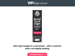 Don’t get caught in a courtroom... with a contract
that’s not legally binding.
www.approveme.me
 