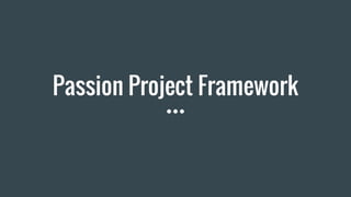 Passion Project Framework
 