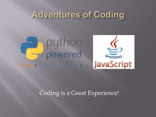 Coding is a Great Experience!
 