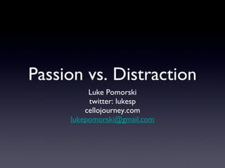 Passion vs. Distraction ,[object Object],[object Object],[object Object],[object Object]