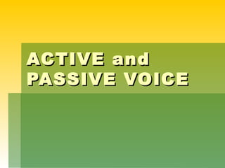 ACTIVE and PASSIVE VOICE 