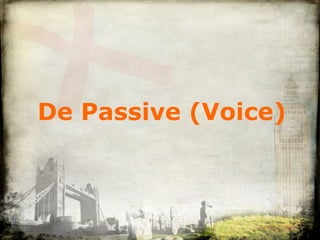 De  Passive  (Voice) 