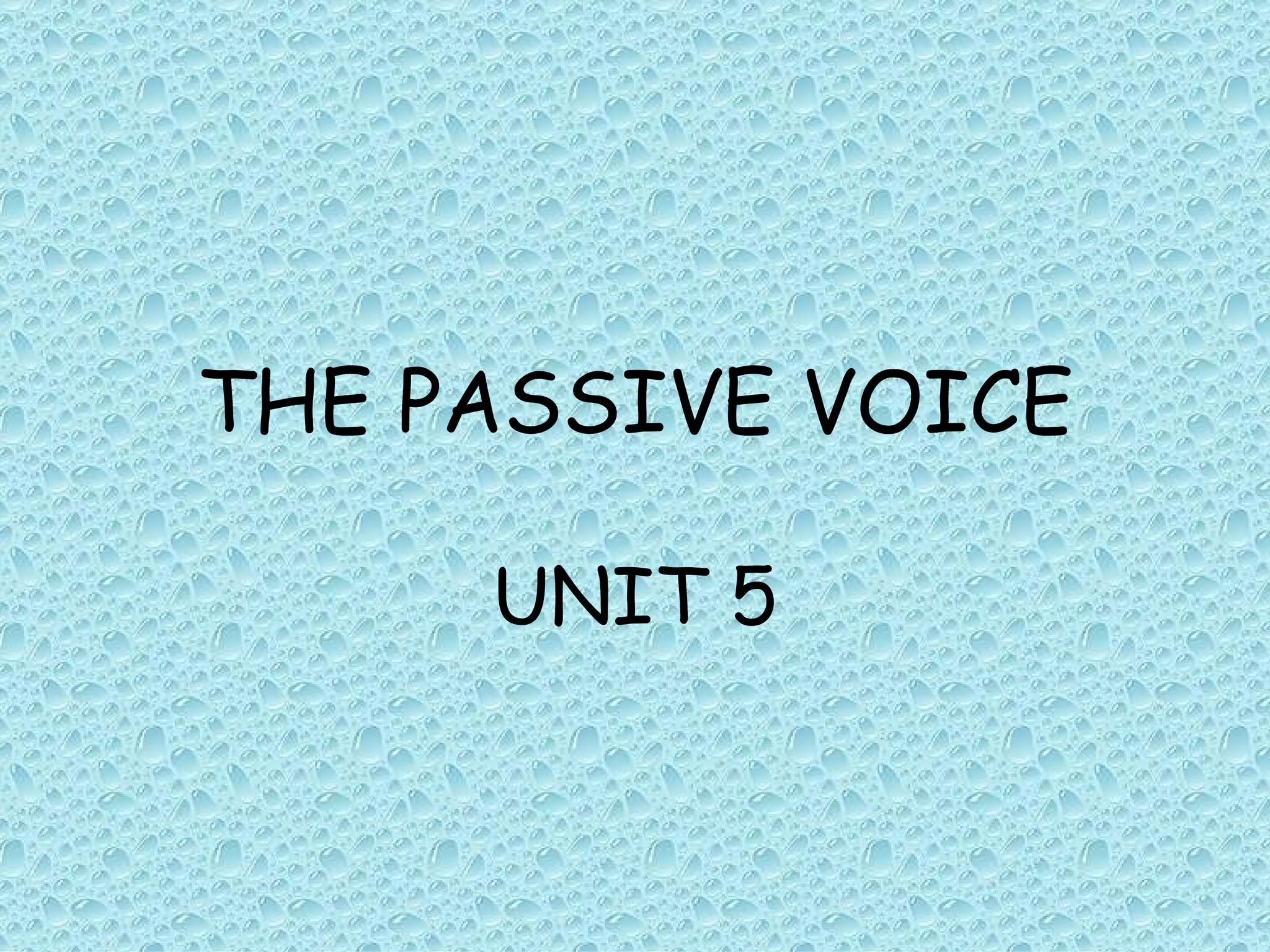 THE PASSIVE VOICE UNIT 5