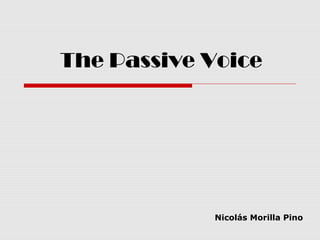 The Passive Voice

Nicolás Morilla Pino

 