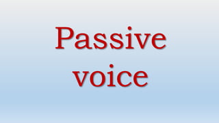 Passive
voice
 