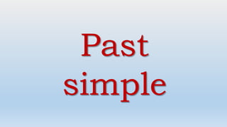 Past
simple
 