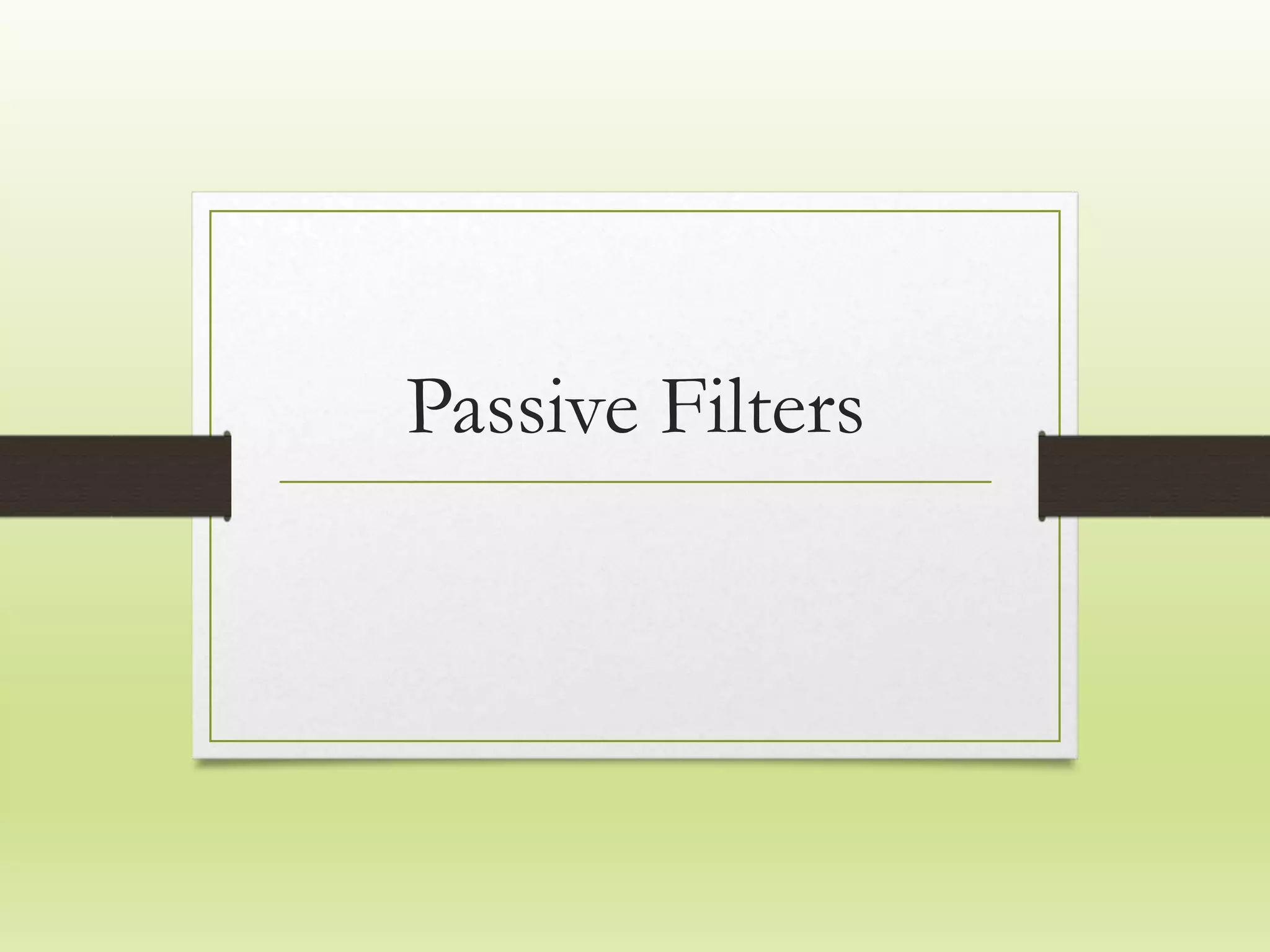 Passive Filters
 