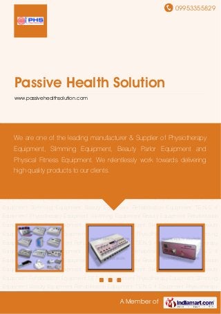 09953355829
A Member of
Passive Health Solution
www.passivehealthsolution.com
Physiotherapy Equipment Slimming Equipment Beauty Equipment Rehabilitation
Equipment T.E.N.S 4 Equipment Physiotherapy Equipment Slimming Equipment Beauty
Equipment Rehabilitation Equipment T.E.N.S 4 Equipment Physiotherapy Equipment Slimming
Equipment Beauty Equipment Rehabilitation Equipment T.E.N.S 4 Equipment Physiotherapy
Equipment Slimming Equipment Beauty Equipment Rehabilitation Equipment T.E.N.S 4
Equipment Physiotherapy Equipment Slimming Equipment Beauty Equipment Rehabilitation
Equipment T.E.N.S 4 Equipment Physiotherapy Equipment Slimming Equipment Beauty
Equipment Rehabilitation Equipment T.E.N.S 4 Equipment Physiotherapy Equipment Slimming
Equipment Beauty Equipment Rehabilitation Equipment T.E.N.S 4 Equipment Physiotherapy
Equipment Slimming Equipment Beauty Equipment Rehabilitation Equipment T.E.N.S 4
Equipment Physiotherapy Equipment Slimming Equipment Beauty Equipment Rehabilitation
Equipment T.E.N.S 4 Equipment Physiotherapy Equipment Slimming Equipment Beauty
Equipment Rehabilitation Equipment T.E.N.S 4 Equipment Physiotherapy Equipment Slimming
Equipment Beauty Equipment Rehabilitation Equipment T.E.N.S 4 Equipment Physiotherapy
Equipment Slimming Equipment Beauty Equipment Rehabilitation Equipment T.E.N.S 4
Equipment Physiotherapy Equipment Slimming Equipment Beauty Equipment Rehabilitation
Equipment T.E.N.S 4 Equipment Physiotherapy Equipment Slimming Equipment Beauty
Equipment Rehabilitation Equipment T.E.N.S 4 Equipment Physiotherapy Equipment Slimming
Equipment Beauty Equipment Rehabilitation Equipment T.E.N.S 4 Equipment Physiotherapy
We are one of the leading manufacturer & Supplier of Physiotherapy
Equipment, Slimming Equipment, Beauty Parlor Equipment and
Physical Fitness Equipment. We relentlessly work towards delivering
high quality products to our clients.
 