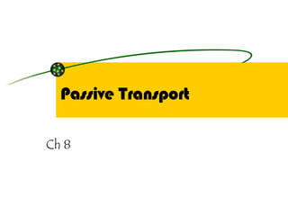 Passive Transport Ch 8 