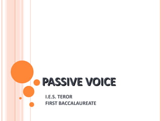 PASSIVE VOICE I.E.S. TEROR FIRST BACCALAUREATE 