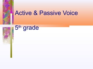 Active & Passive Voice
5th
grade
 