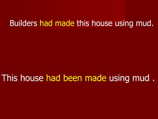 Builders had made this house using mud.




This house had been made using mud .
 