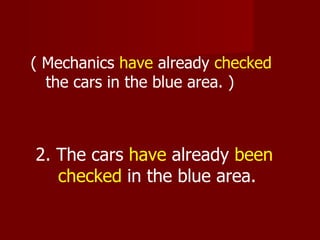 ( Mechanics have already checked
  the cars in the blue area. )



2. The cars have already been
   checked in the blue area.
 