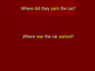 Where did they park the car?




Where was the car parked?
 