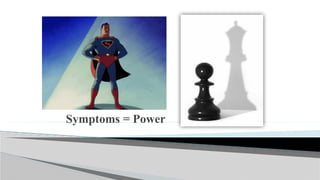 Power = Self-Esteem
Symptoms = Power
 