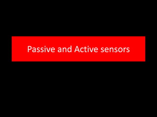 Passive and Active sensors
 