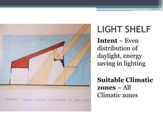 LIGHT SHELF 
Intent − Even 
distribution of 
daylight, energy 
saving in lighting 
Suitable Climatic 
zones − All 
Climatic zones 
 