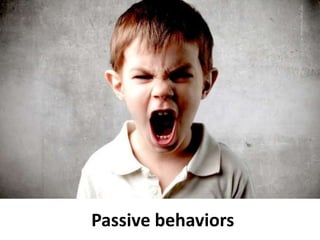 Passive behaviors
 