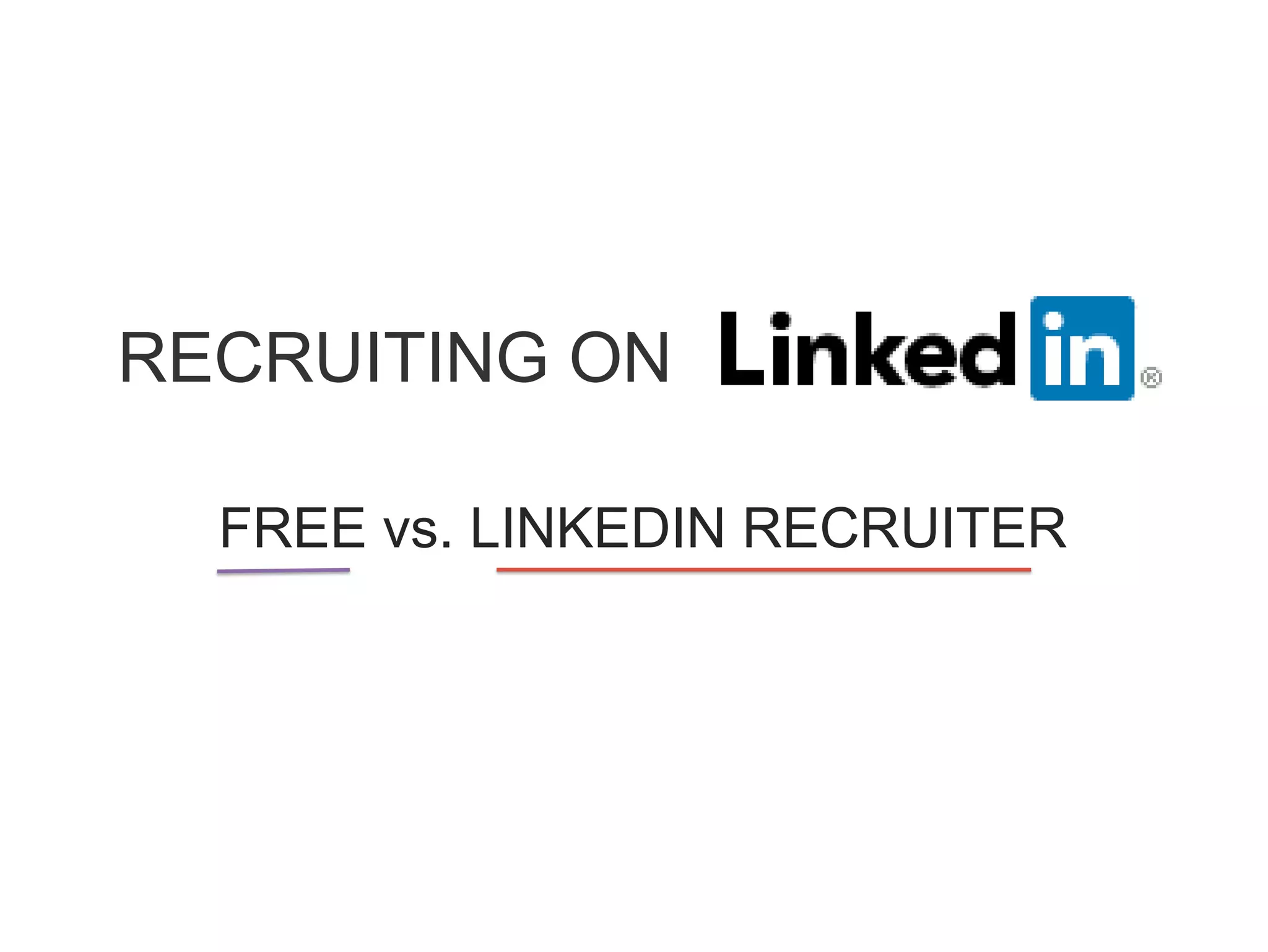 FREE vs. LINKEDIN RECRUITER
RECRUITING ON
 