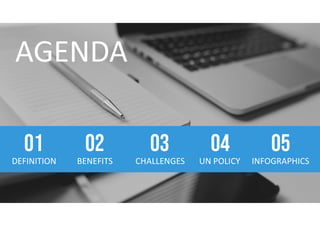 DEFINITION
01
BENEFITS
02
CHALLENGES
03
UN POLICY
04
INFOGRAPHICS
05
 