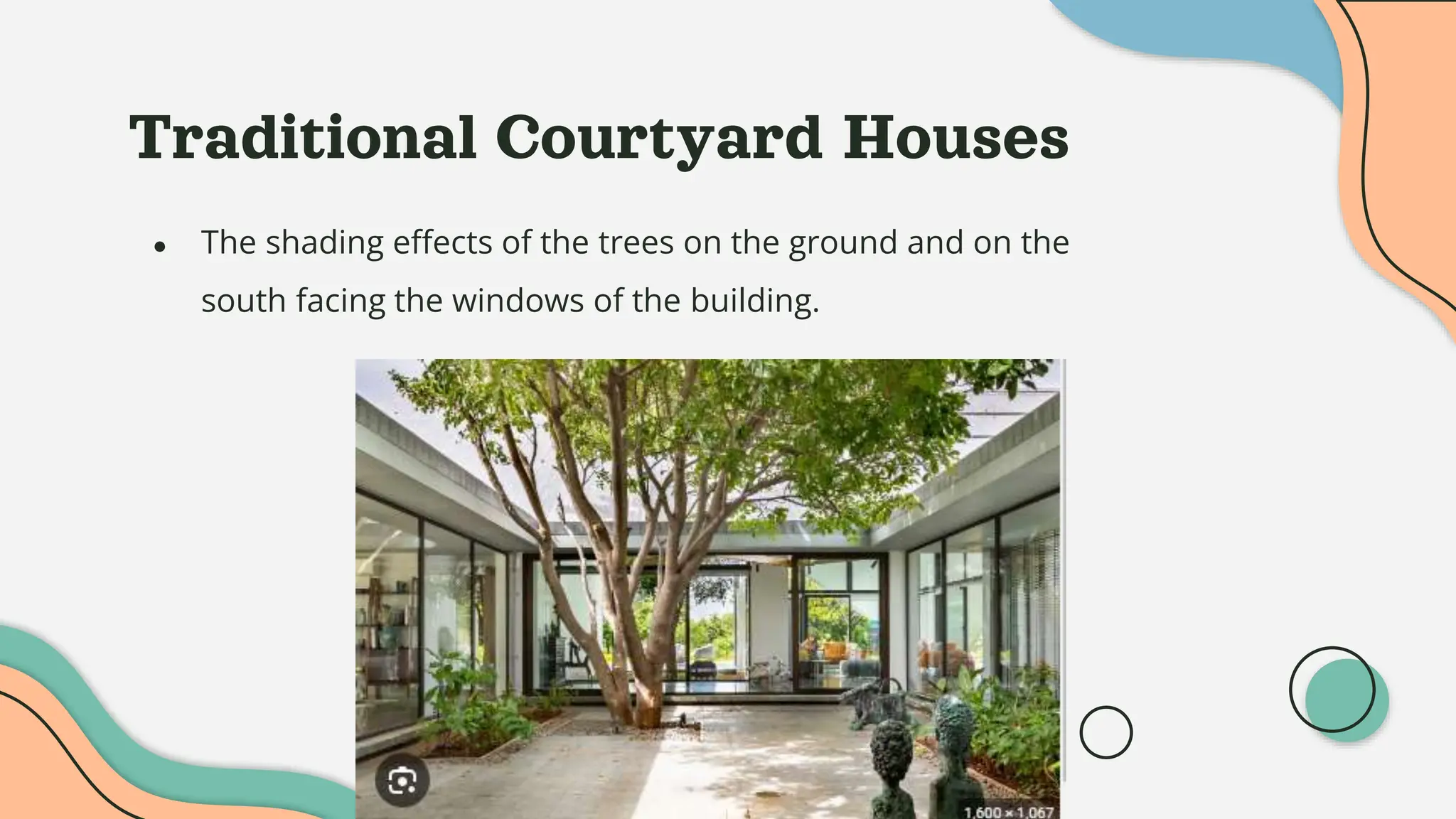 Traditional Courtyard Houses
● The shading effects of the trees on the ground and on the
south facing the windows of the building.
 