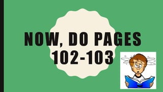 NOW, DO PAGES
102-103
 