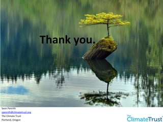 Thank 
you. 
Sean 
Penrith 
spenrith@climatetrust.org 
The 
Climate 
Trust 
Portland, 
Oregon 
