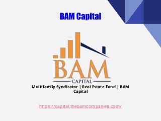 https://capital.thebamcompanies.com/
Multifamily Syndicator | Real Estate Fund | BAM
Capital
 