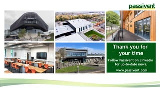 Image courtesy of TG
Escapes
Thank you for
your time
Follow Passivent on Linkedin
for up-to-date news.
www.passivent.com
 