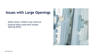www.iesve.com
− Safety issues: children may climb out
− External Noise could limit window
opening ability
Issues with Large Openings
www.iesve.com
 