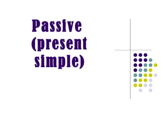 Passive  (present simple) 