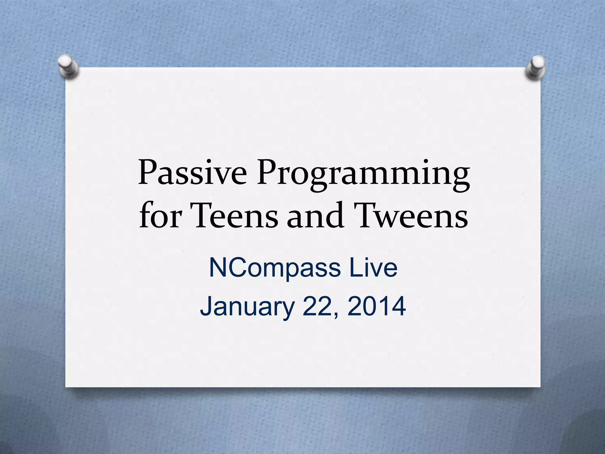 NCompass Live: Passive Programming for Teens and Tweens | PPTX