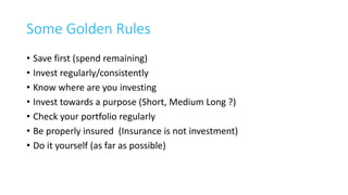 Useful Online Resources
https://www.screener.in/ Stock Screening
https://www.valueresearchonline.com/ Mutual Fund Comparison
https://advisor.moneylife.in/ Financial Planning (paid)
26
Take your time
Read Online
Understand Product
Compare
 